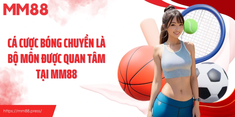 Cá cược bóng chuyền là bộ môn được quan tâm tại MM88