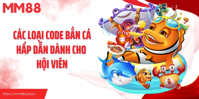 Các loại code bắn cá hấp dẫn dành cho hội viên
