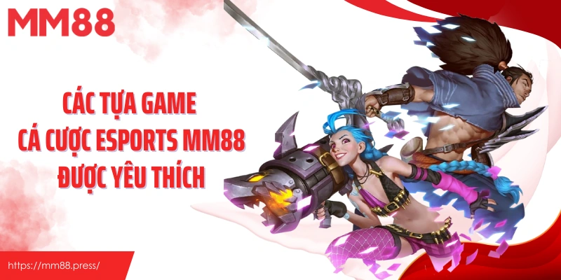 Các tựa game cá cược Esports MM88 được yêu thích