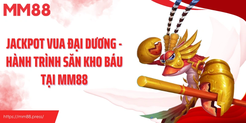 Jackpot Vua Đại Dương - Hành Trình Săn Kho Báu Tại Mm88