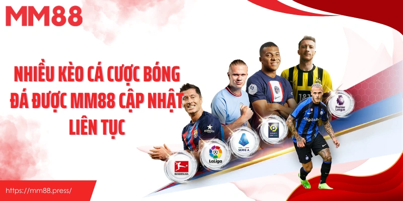 Nhiều kèo cá cược bóng đá được MM88 cập nhật liên tục
