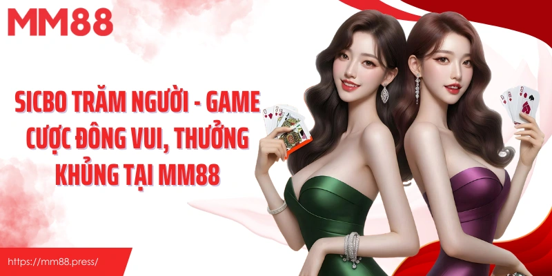 Sicbo Trăm Người - Game Cược Đông Vui, Thưởng Khủng Tại Mm88