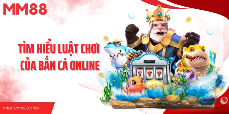 Tìm hiểu luật chơi của bắn cá online