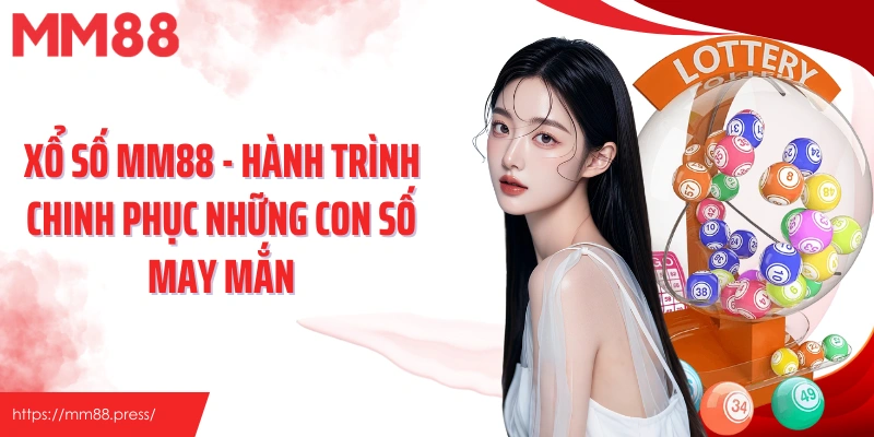 Xổ Số MM88 - Hành Trình Chinh Phục Những Con Số May Mắn